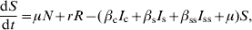 {{{\rm d}S} \over {{\rm d}t}} \equals \mu N \plus rR \minus \lpar\, \beta _{\rm c} I_{\rm c} \plus \beta _{\rm s} I_{\rm s} \plus \beta _{{\rm ss}} I_{{\rm ss}} \plus \mu \rpar S\comma