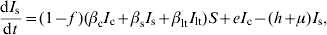 {{{\rm d}I_{\rm s} } \over {{\rm d}t}} \equals \lpar 1 \minus f\;\rpar \lpar \beta _{\rm c} I_{\rm c} \plus \beta _{\rm s} I_{\rm s} \plus \beta _{{\rm lt}} I_{{\rm lt}} \rpar S \plus eI_{\rm c} \minus \lpar h \plus \mu \rpar I_{\rm s} \comma