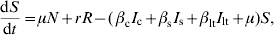 {{{\rm d}S} \over {{\rm d}t}} \equals \mu N \plus rR \minus \lpar \,\beta _{\rm c} I_{\rm c} \plus \beta _{\rm s} I_{\rm s} \plus \beta _{{\rm lt}} I_{{\rm lt}} \plus \mu \rpar S\comma