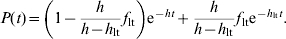 P\lpar t\rpar \equals \left( {1 \minus {h \over {h \minus h_{{\rm lt}} }}f_{{\rm lt}} } \right){\rm e}^{\minus ht } \plus {h \over {h \minus h_{{\rm lt}} }}f_{{\rm lt}} {\rm e}^{\minus h_{{{\rm lt}}} t}.\hfill