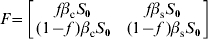 F \equals \left[ {\matrix{ {f\beta _{\rm c} S_{\setnum{0}} } \tab {f\beta _{\rm s} S_{\setnum{0}} } \cr {\lpar 1 \minus f\;\rpar \beta _{\rm c} S_{\setnum{0}} } \tab {\lpar 1 \minus f\;\rpar \beta _{\rm s} S_{\setnum{0}} } \cr} } \right]\hfill