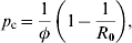 p_{\rm c} \equals {1 \over \phi }\left( {1 \minus {1 \over {R_{\setnum{0}} }}} \right)\comma\hfill