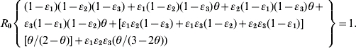 R_{\setnum{0}} \left\{ \eqalign{ \tab \lpar 1 \minus \varepsilon _{\setnum{1}} \rpar \lpar 1 \minus \varepsilon _{\setnum{2}} \rpar \lpar 1 \minus \varepsilon _{\setnum{3}} \rpar \plus \varepsilon _{\setnum{1}} \lpar 1 \minus \varepsilon _{\setnum{2}} \rpar \lpar 1 \minus \varepsilon _{\setnum{3}} \rpar \theta \plus \varepsilon _{\setnum{2}} \lpar 1 \minus \varepsilon _{\setnum{1}} \rpar \lpar 1 \minus \varepsilon _{\setnum{3}} \rpar \theta \plus \cr \tab \varepsilon _{\setnum{3}} \lpar 1 \minus \varepsilon _{\setnum{1}} \rpar \lpar 1 \minus \varepsilon _{\setnum{2}} \rpar \theta \plus \lsqb \varepsilon _{\setnum{1}} \varepsilon _{\setnum{2}} \lpar 1 \minus \varepsilon _{\setnum{3}} \rpar \plus \varepsilon _{\setnum{1}} \varepsilon _{\setnum{3}} \lpar 1 \minus \varepsilon _{\setnum{2}} \rpar \plus \varepsilon _{\setnum{2}} \varepsilon _{\setnum{3}} \lpar 1 \minus \varepsilon _{\setnum{1}} \rpar \rsqb \cr \tab \lsqb \theta \sol \lpar 2 \minus \theta \rpar \rsqb \plus \varepsilon _{\setnum{1}} \varepsilon _{\setnum{2}} \varepsilon _{\setnum{3}} \lpar \theta \sol \lpar 3 \minus 2\theta \rpar \rpar \cr} \right\} \equals 1.\hfill