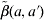 \tilde{\beta }\lpar a\comma a \hskip .5\prime \rpar