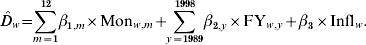 \hat{D}_{w} \hskip-1\equals \hskip-1\sum\limits_{m \equals \setnum{1}}^{\setnum{12}} {\beta _{\setnum{1}\comma m} \hskip-1\times {\rm Mon}_{w\comma m} \plus \hskip-2\sum\limits_{y \equals \setnum{1989}}^{\setnum{1998}} {\beta _{\setnum{2}\comma y} \times {\rm FY}_{w\comma y} \plus \beta _{\setnum{3}} \times {\rm Infl}_{w} }.}