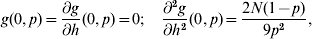 g\lpar 0\comma p\rpar \equals {{\partial g} \over {\partial h}}\lpar 0\comma p\rpar \equals 0\semi \quad {{\partial ^{\setnum{2}} g} \over {\partial h^{\setnum{2}} }}\lpar 0\comma p\rpar \equals {{2N\lpar 1 \minus p\rpar } \over {9p^{\setnum{2}} }}\comma \hfill