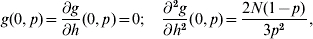 g\lpar 0\comma p\rpar \equals {{\partial g} \over {\partial h}}\lpar 0\comma p\rpar \equals 0\semi \quad {{\partial ^{\setnum{2}} g} \over {\partial h^{\setnum{2}} }}\lpar 0\comma p\rpar \equals {{2N\lpar 1 \minus p\rpar } \over {3p^{\setnum{2}} }}\comma \hfill