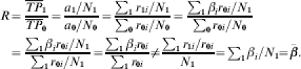 \eqalign{\hskip-2 R \equals \tab {{\overline{TP}_{\setnum{1}} } \over {\overline{TP}_{\setnum{0}} }} \equals {{{\textstyle{{a_{\setnum{1}} }\sol {N_{\setnum{1}} }}}} \over {{\textstyle{{a_{\setnum{0}} } \sol {N_{\setnum{0}} }}}}} \equals {{{\textstyle{{\sum\nolimits_{\setnum{1}} r_{\setnum{1}i} } \sol {N_{\setnum{1}} }}}} \over {{\textstyle{{\sum\nolimits_{\setnum{0}} r_{\setnum{0}i} } \sol {N_{\setnum{0}} }}}}} \equals {{{\textstyle{{\sum\nolimits_{\setnum{1}} \beta_{i} r_{\setnum{0}i} } \sol {N_{\setnum{1}} }}}} \over {{\textstyle{{\sum\nolimits_{\setnum{0}} r_{\setnum{0}i} } \sol {N_{\setnum{0}} }}}}} \cr\equals \tab {{{\textstyle{{\sum\nolimits_{\setnum{1}} \beta_{i} r_{\setnum{0}i} } \sol {N_{\setnum{1}} }}}} \over {{\textstyle{{\sum\nolimits_{\setnum{1}} r_{\setnum{0}i} } \sol {N_{\setnum{1}} }}}}} \equals {{{\sum\nolimits_{\setnum{1}} \beta_{i} r_{\setnum{0}i} } \over {\sum\nolimits_{\setnum{1}} r_{\setnum{0}i} }}} \ne {{{\sum\nolimits_{\setnum{1}} {{{{r}_{\setnum{1}i} } \sol {{r}_{\setnum{0}i} }}}} \over {N_{\setnum{1}} }}} \equals {\textstyle{{\sum\nolimits_{\setnum{1}} \beta_{i} } \sol {N_{\setnum{1}} }}}\hskip-2 \equals \bar{\beta }.}