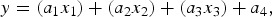 y=\left({a_{\rm 1} x_{\rm 1} } \right)+\left({a_{\rm 2} x_{\rm 2} } \right)+\left({a_{\rm 3} x_{\rm 3} } \right)+a_{\rm 4}\comma \;