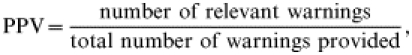 {\rm PPV} \equals {{{\rm number\ of\ relevant\ warnings}} \over {{\rm total\ number\ of\ warnings\ provided}}}\comma