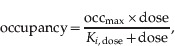 {\rm occupancy \equals }{{{\rm occ}_{{\rm max}} \times {\rm dose}} \over {K_{i \comma {\rm dose}} \plus {\rm dose}}}\comma \hfill