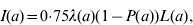 I{\rm \lpar }a{\rm \rpar \equals 0}{\rm \cdot 75}\lambda {\rm \lpar }a{\rm \rpar \lpar 1 \minus}P{\rm \lpar }a{\rm \rpar \rpar }L{\rm \lpar }a{\rm \rpar\comma } \hfill