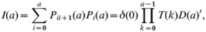 I( a) = \sum\limits_{i = {0}}^{a} {P_{ii \plus {1}} ( a) P_{i} ( a) } = \delta ( 0) \prod\limits_{k = {0}}^{a - {1}} {T( k) D( a) ^\prime } ,