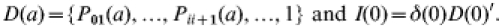 \openup 3pt\eqalign{ \hskip -2 D( a) = \lcub {P_{{01}} ( a) , \ldots , P_{ii \plus {1}} ( a) , \ldots , 1} \rcub \ {\rm and} \ I( 0) = \delta ( 0) D( 0) ^\prime .