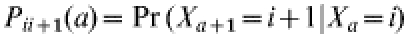 P_{ii \plus {1}} ( a) = \Pr ( {X_{a \plus {1}} = i \plus 1} \vert X_{a} = i)