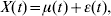 X\lpar t\rpar \equals \mu \lpar t\rpar \plus \epsi \lpar t\rpar \comma