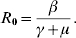 R_{\setnum{0}} \equals {\beta \over {\gamma \plus \mu}}. \hfill