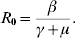 R_{\setnum{0}} \equals {\beta \over {\gamma \plus \mu }}.\hfill