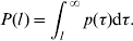 P\lpar l \hskip1 \rpar \equals \int _{l}^{\infty } {p\lpar \tau \rpar {\rm d} \tau }.\hfill