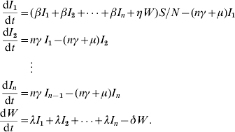 \hskip-15\eqalign{ {{{\rm d}I_{\setnum{1}} } \over {{\rm d}t}} \equals \tab \lpar \hskip1 \beta I_{\setnum{1}} \plus \beta I_{\setnum{2}} \plus {\vskip-1.5\ldots} \plus \beta I_{n} \plus \eta W \hskip1 \rpar S\sol N \minus \lpar n\gamma \plus \mu \rpar I_{\setnum{1}} \cr {{{\rm d}I_{\setnum{2}} } \over {{\rm d}t}} \equals\tab n\gamma \,I_{\setnum{1}} \minus \lpar n\gamma \plus \mu \rpar I_{\setnum{2}} \cr \tab \vdots \cr {{{\rm d}I_{n} } \over {{\rm d}t}} \equals\tab n\gamma \,I_{n \minus \setnum{1}} \minus \lpar n\gamma \plus \mu \rpar I_{n} \cr {{{\rm d}W} \over {{\rm d}t}} \equals\tab \lambda I_{\setnum{1}} \plus \lambda I_{\setnum{2}} \plus {\vskip-1.5\ldots} \plus \lambda I_{n} \minus \delta W\,. \cr}