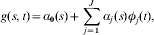 g\lpar s\comma t\rpar \equals \alpha _{\setnum{{\bf 0}}} \lpar s\rpar \plus \sum\limits_{j \equals \setnum{1}}^{J} {\alpha _{j} \hskip1 \lpar s\rpar \phi _{j} \lpar t\rpar } \comma