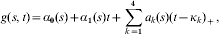 g\lpar s\comma t\rpar \equals \alpha _{\setnum{{\bf 0}}} \lpar s\rpar \plus \alpha _{\setnum{1}} \lpar s\rpar t \plus \sum\limits_{k \equals \setnum{1}}^{\setnum{4}} {a_{k} \lpar s\rpar \lpar t \minus \kappa _{k} \rpar _{ \plus } \comma}