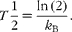 T \frac {1}{2} = \frac {ln\,(2)}{ k _{{\mathrm B}}}.