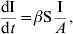 {{{\rm dI}} \over {{\rm d}t}} \equals \beta {\rm S}{{\rm I} \over A} \comma