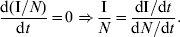 {{{\rm d}\lpar {\rm I}\sol N\rpar } \over {{\rm d}t}} \equals 0 \Rightarrow {{\rm I} \over N} \equals {{{\rm dI}\sol {\rm d}t} \over {{\rm d}N\sol {\rm d}t}}.\hfill