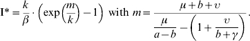 \eqalign{{\rm I}{\ast } \equals {k \over \beta } \cdot \left(\exp \left( {{{m } \over k}} \right)\minus 1\right) \ {\rm with} \ m \equals {{\mu \plus b \plus \upsilon } \over \displaystyle{{\mu \over {a \minus b}} \minus \left( {1 \plus {\upsilon \over {b \plus \gamma }}} \right)}}.