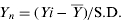 $$Y_n = (Yi - \overline Y )/{\rm{S}}{\rm{.D}}{\rm{.}}$$